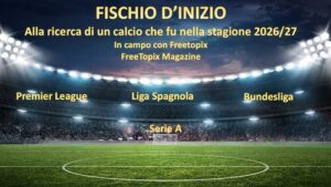 FISCHIO D’INIZIO: NUOVO WEEKEND CALCISTICO – ULTIMA PARTE