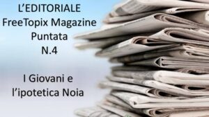 L’EDITORIALE – PUNTATA N. 4: I GIOVANI E L’IPOTETICA NOIA