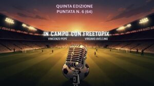 IN CAMPO CON FREETOPIX – QUINTA EDIZIONE: PUNTATA N. 6 (64)
